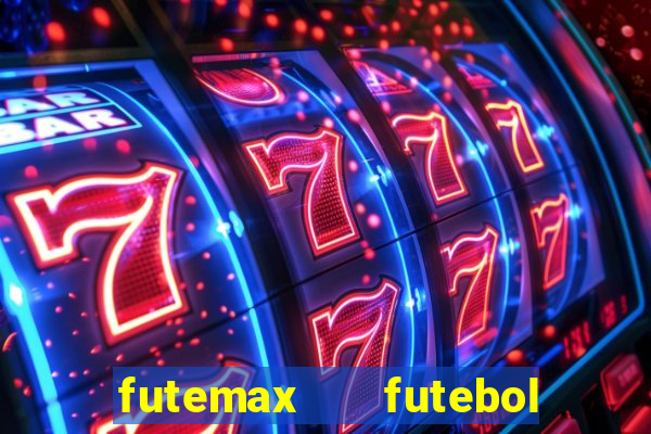 futemax   futebol ao vivo